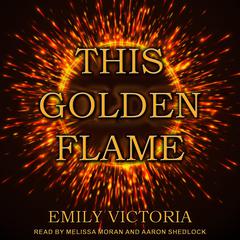 This Golden Flame Audiobook, by Emily Victoria