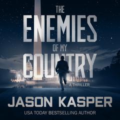 The Enemies of My Country: A David Rivers Thriller Audiobook, by Jason Kasper