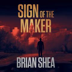 Sign of the Maker Audiobook, by Brian Shea