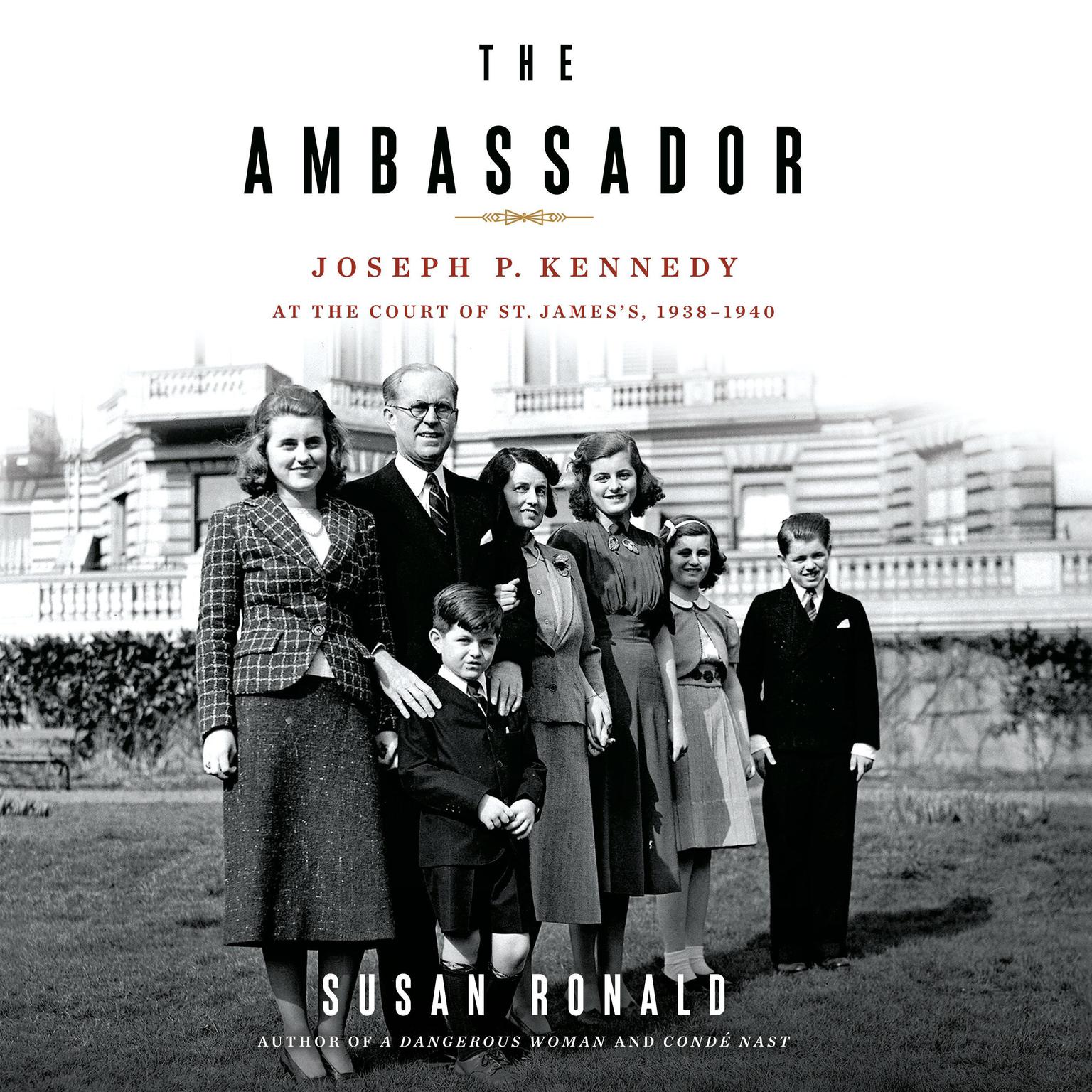 The Ambassador: Joseph P. Kennedy at the Court of St. Jamess 1938-1940 Audiobook, by Susan Ronald