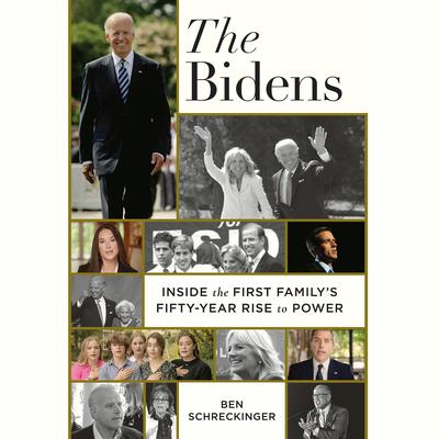 The Bidens: Inside the First Familys Fifty-Year Rise to Power Audiobook, by Ben Schreckinger