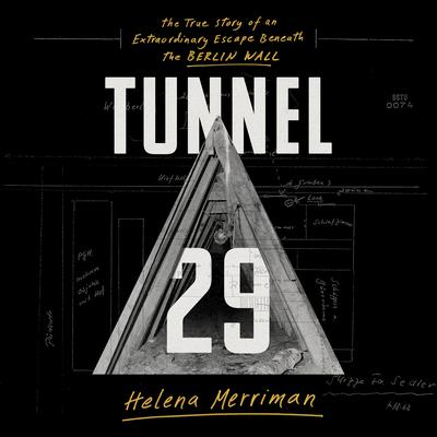 Tunnel 29: The True Story of an Extraordinary Escape Beneath the Berlin Wall Audiobook, by 