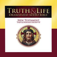 Truth & Life Dramatized Audio Bible: New Testament, A Full-Cast Performance of the RSV-CE Audiobook, by Carl Amari