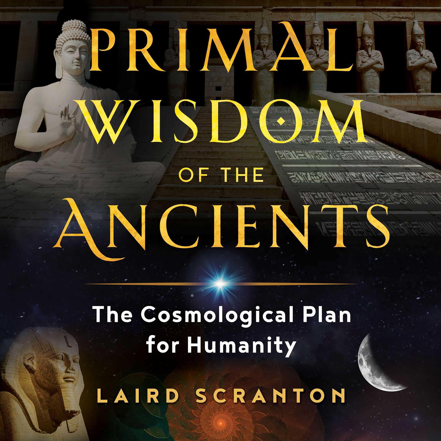 Primal Wisdom of the Ancients: The Cosmological Plan for Humanity Audiobook, by Laird Scranton