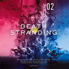 Death Stranding, Vol. 2: The Official Novelization Audiobook, by Hitori Nojima