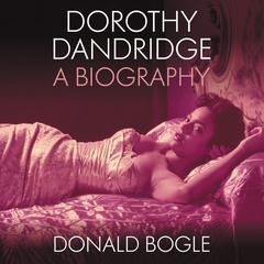 Dorothy Dandridge: A Biography Audiobook, by Donald Bogle