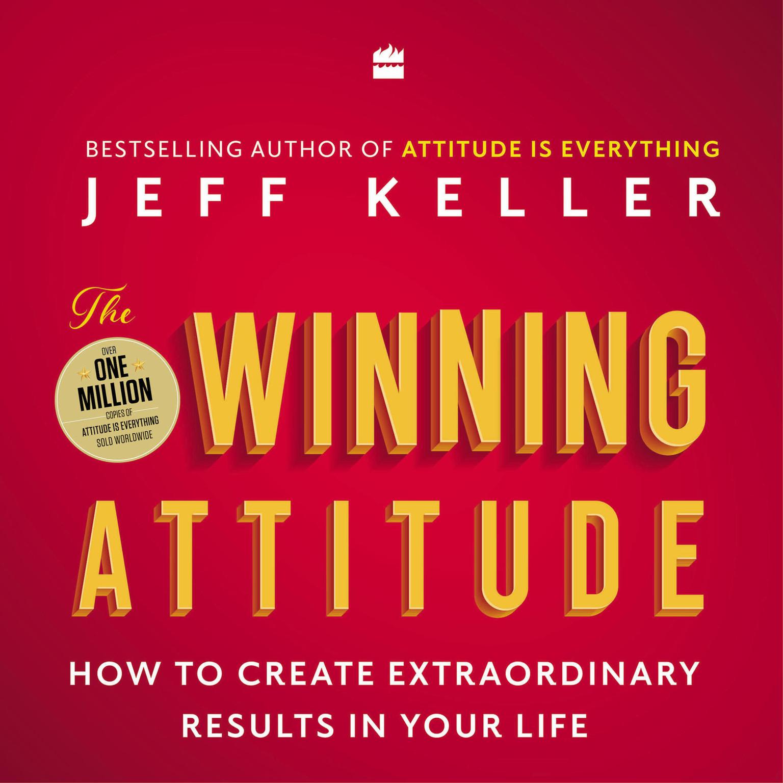 The Winning Attitude: How to Create Extraordinary Results in Your Life Audiobook, by Jeff Keller