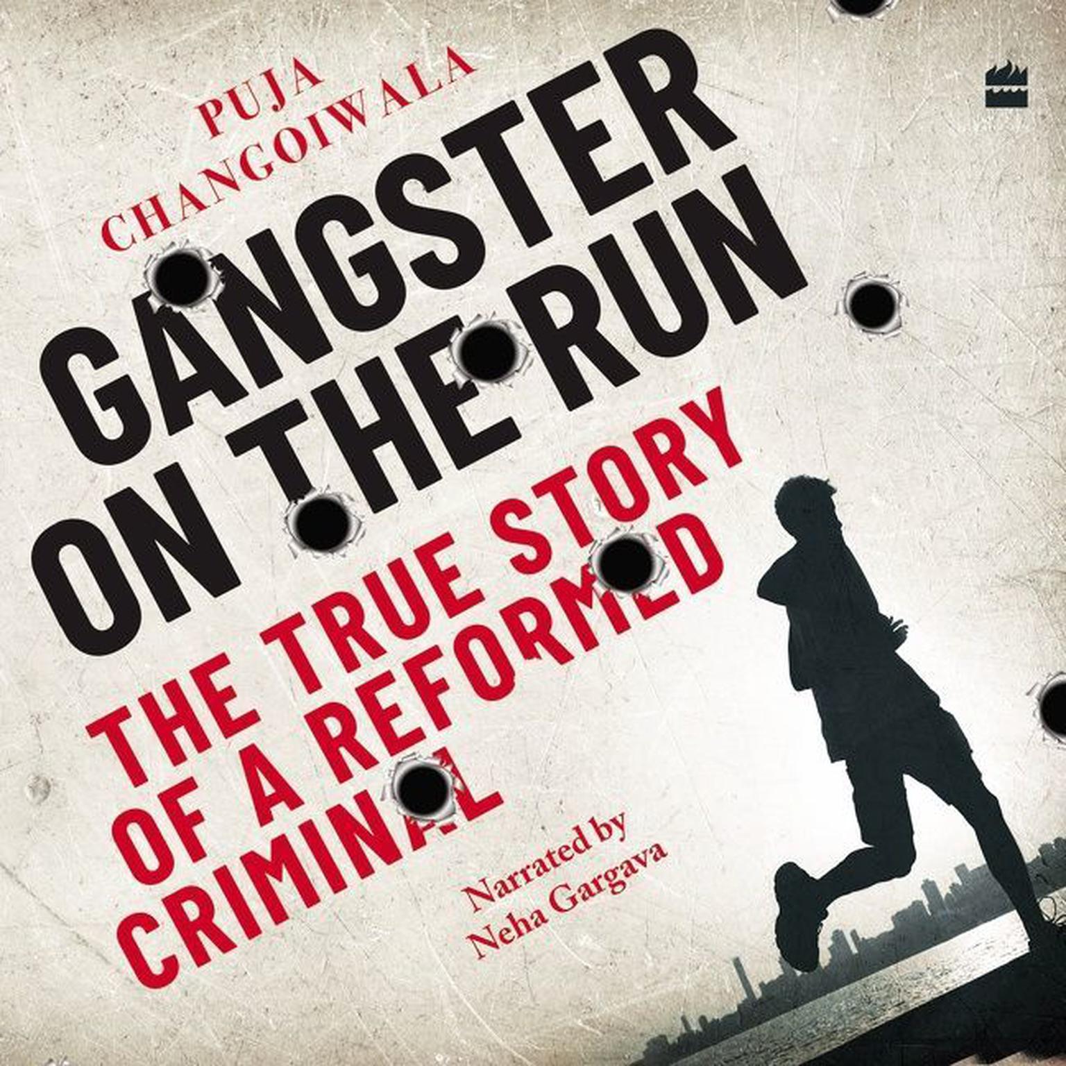 Gangster on the Run: The True Story of a Reformed Criminal Audiobook, by Puja Changoiwala