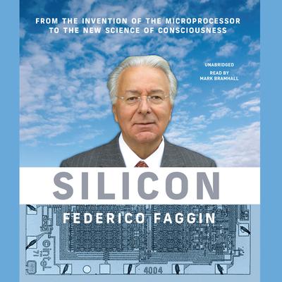 Silicon: From the Invention of the Microprocessor to the New Science of Consciousness  Audiobook, by Federico Faggin