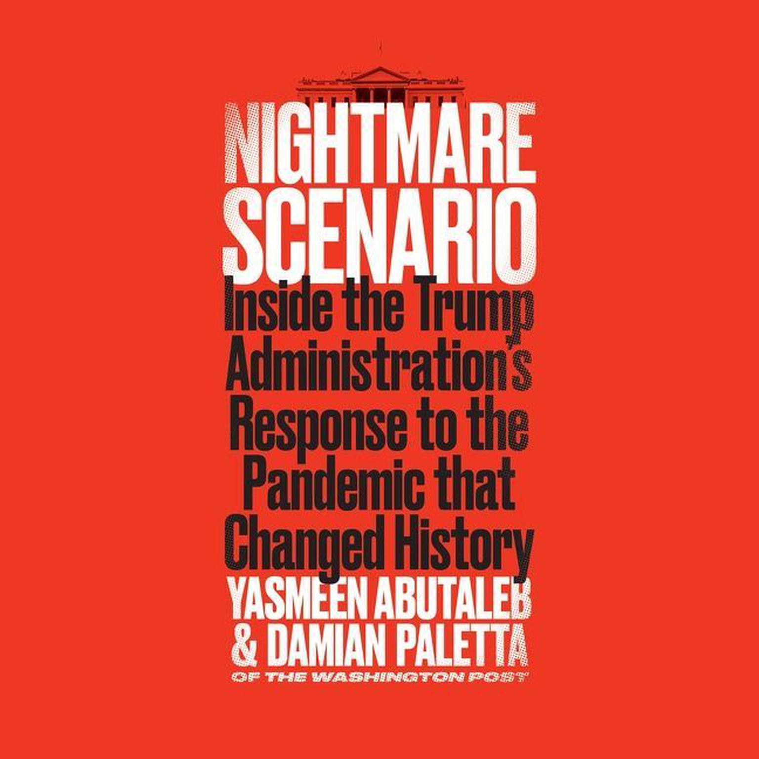 Nightmare Scenario: Inside the Trump Administration’s Response to the Pandemic That Changed History Audiobook, by Damian Paletta