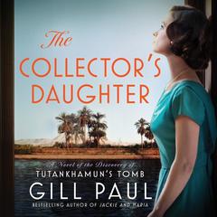 The Collectors Daughter: A Novel of the Discovery of Tutankhamuns Tomb Audiobook, by Gill Paul