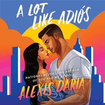 A Lot Like Adios: A Novel Audiobook, by Alexis Daria