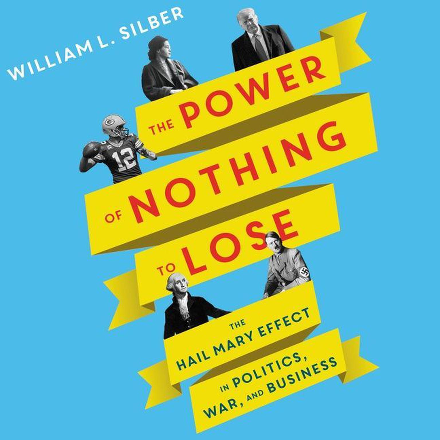 The Power of Nothing to Lose: The Hail Mary Effect in Politics, War, and Business Audiobook