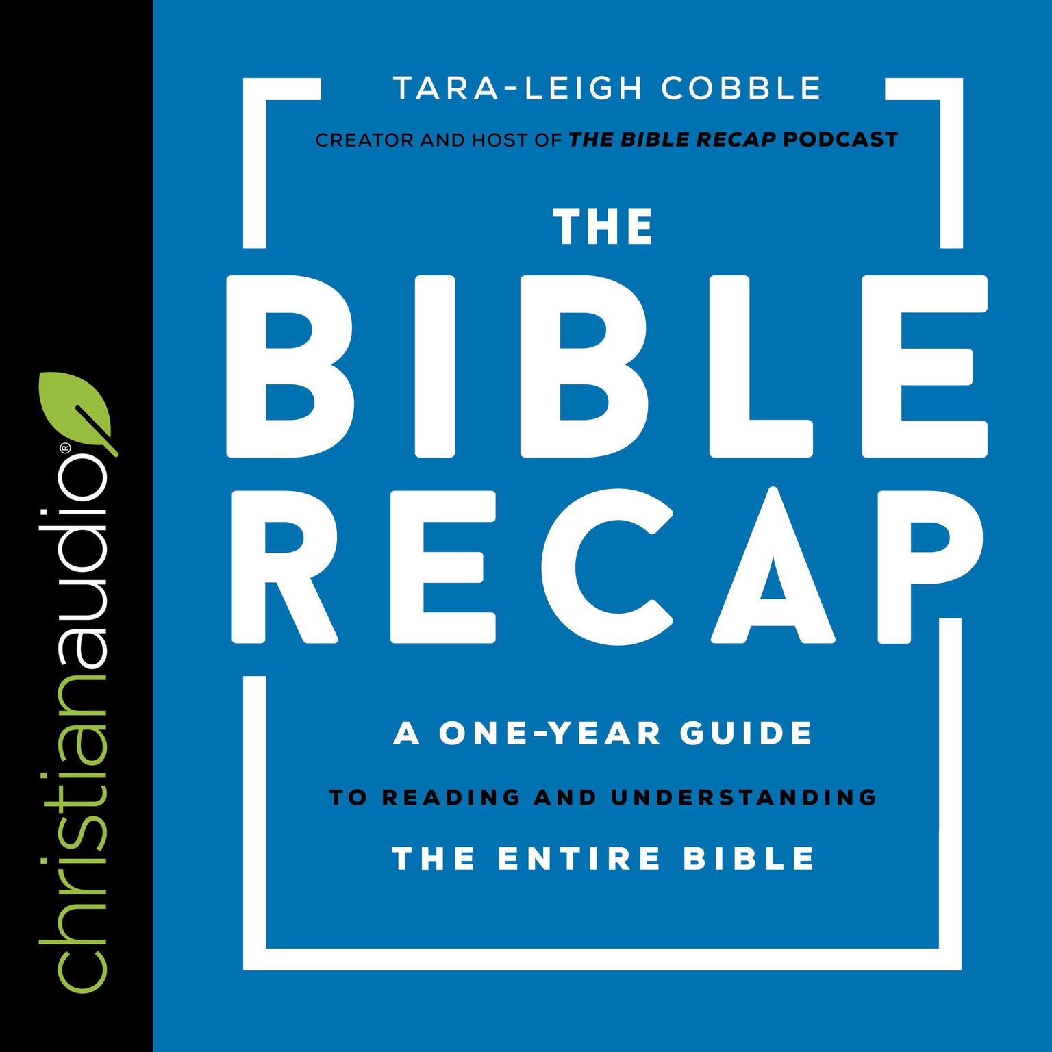 The Bible Recap: A One-Year Guide to Reading and Understanding the Entire Bible Audiobook, by Tara-Leigh Cobble