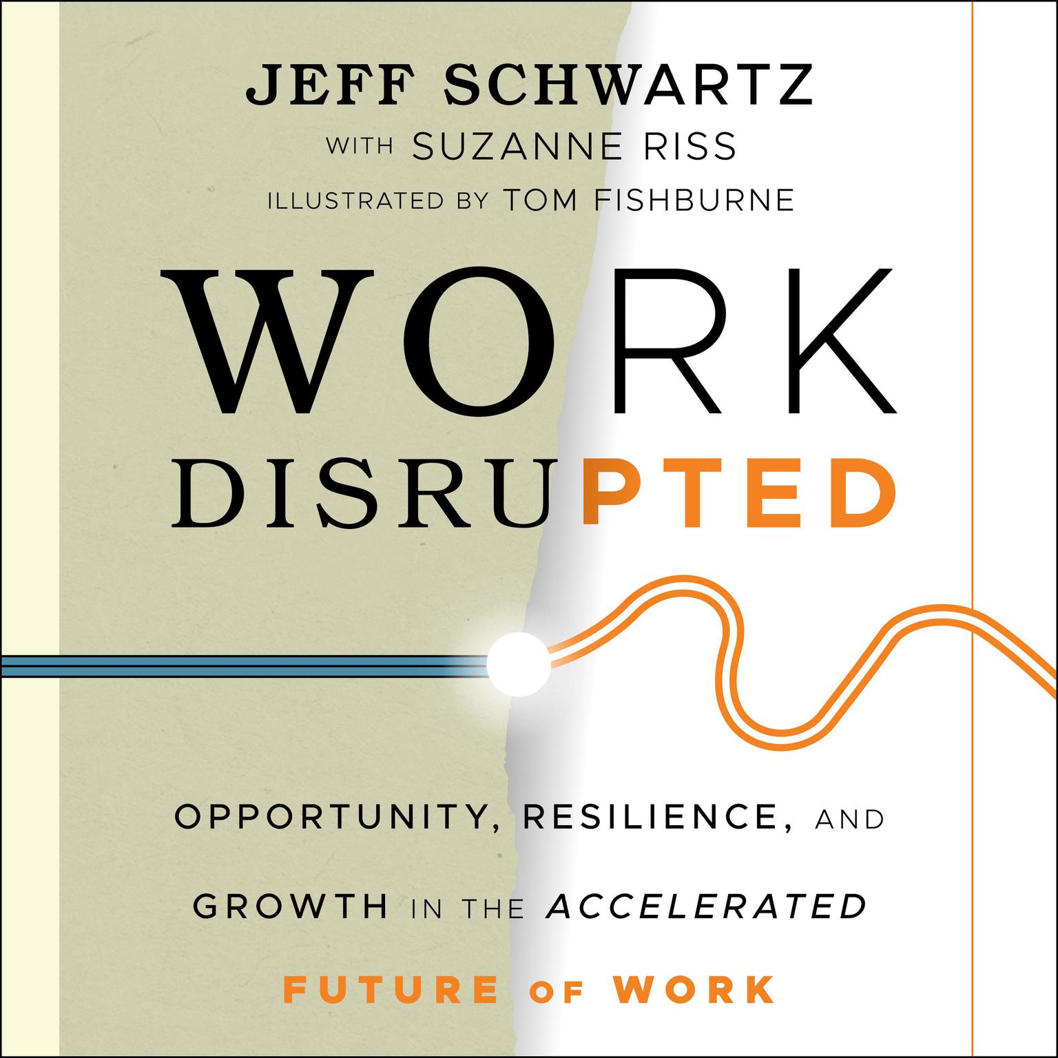 Work Disrupted: Opportunity, Resilience, and Growth in the Accelerated Future of Work Audiobook, by Jeffrey M. Schwartz, M.D.
