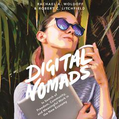 Digital Nomads: In Search of Freedom, Community, and Meaningful Work in the New Economy Audiobook, by Rachel A. Woldoff