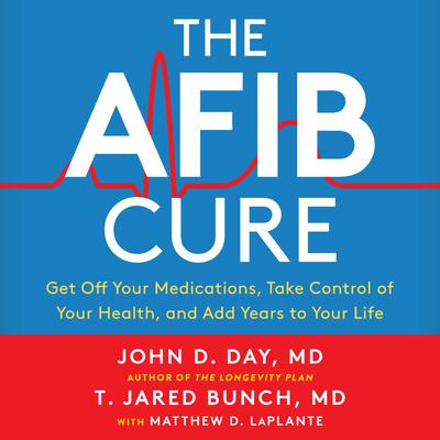 The A-Fib Cure: Get Off Your Medications, Take Control of Your Health, and Add Years to Your Life Audiobook, by 