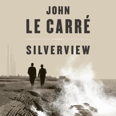 Silverview: A Novel Audiobook, by John le Carré