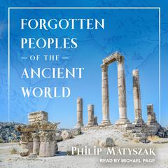Forgotten Peoples of the Ancient World Audiobook, by Philip Matyszak