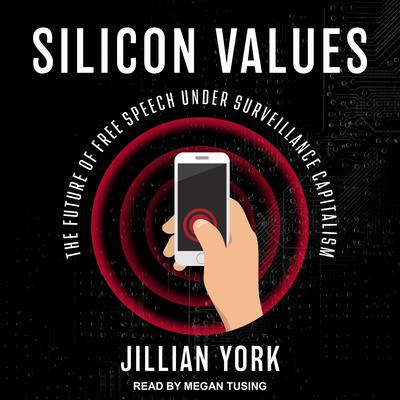 Silicon Values: The Future of Free Speech Under Surveillance Capitalism Audiobook, by Jillian York