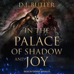 In the Palace of Shadow and Joy Audiobook, by D.J. Butler