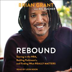 Rebound: Soaring in the NBA, Battling Parkinson’s, and Finding What Really Matters Audiobook, by Brian Grant
