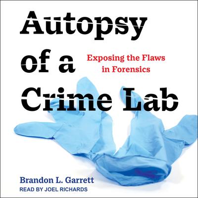 Autopsy of a Crime Lab: Exposing the Flaws in Forensics Audiobook, by Brandon L. Garrett