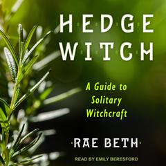 Hedge Witch: A Guide to Solitary Witchcraft Audiobook, by Rae Beth