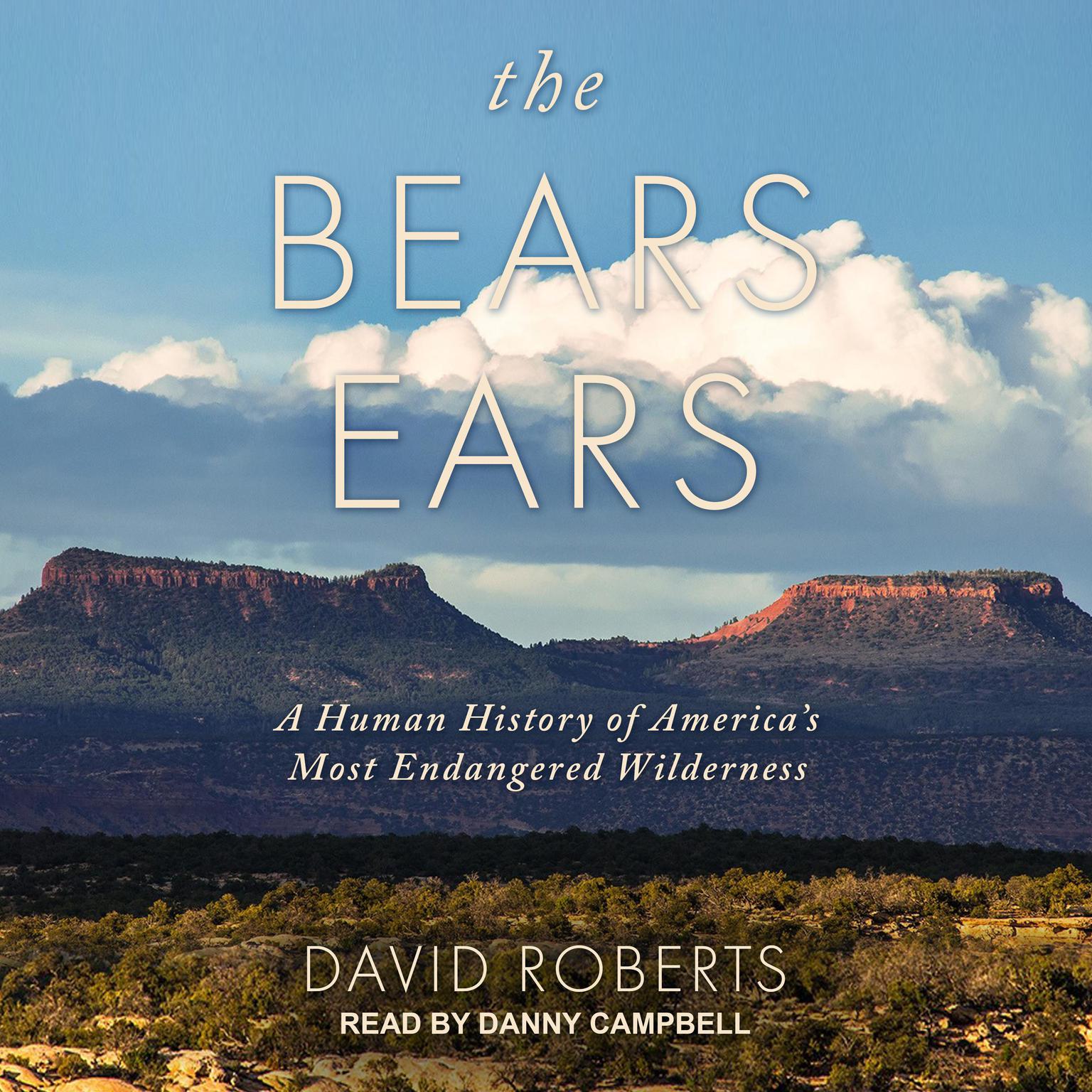 The Bears Ears: A Human History of Americas Most Endangered Wilderness Audiobook, by David Roberts