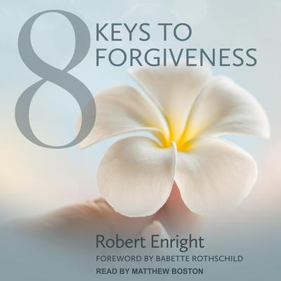 8 Keys to Forgiveness Audiobook, by Robert Enright
