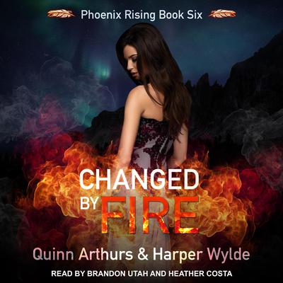 Changed By Fire Audiobook, by Quinn Arthurs