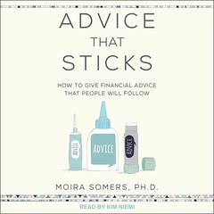 Advice That Sticks: How To Give Financial Advice That People Will Follow Audiobook, by Moira Somers