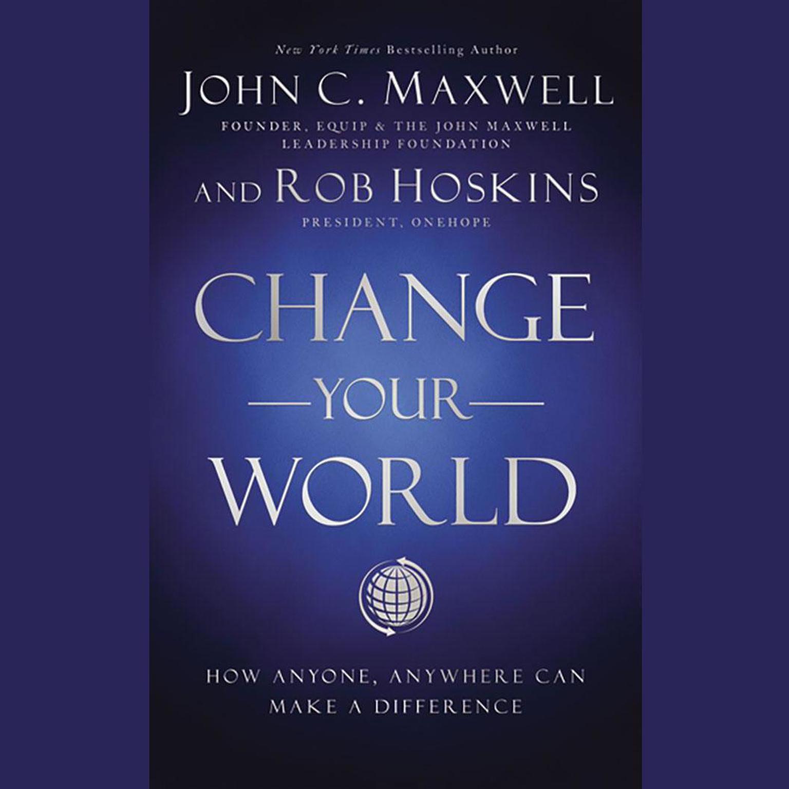 Change Your World: How Anyone, Anywhere Can Make a Difference Audiobook, by John C. Maxwell