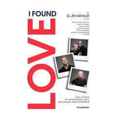 I Found Love: True Stories of Discovering Love, Belonging, and Friendship Audiobook, by Doug Bender