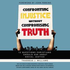 Confronting Injustice without Compromising Truth: 12 Questions Christians Should Ask About Social Justice Audiobook, by 