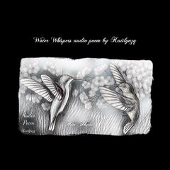 Water Whispers audio poem Audiobook, by Kaitlynzq 
