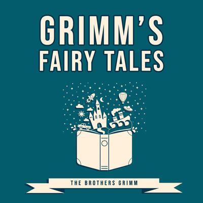 Grimm’s Fairy Tales Audiobook, by The Brothers Grimm