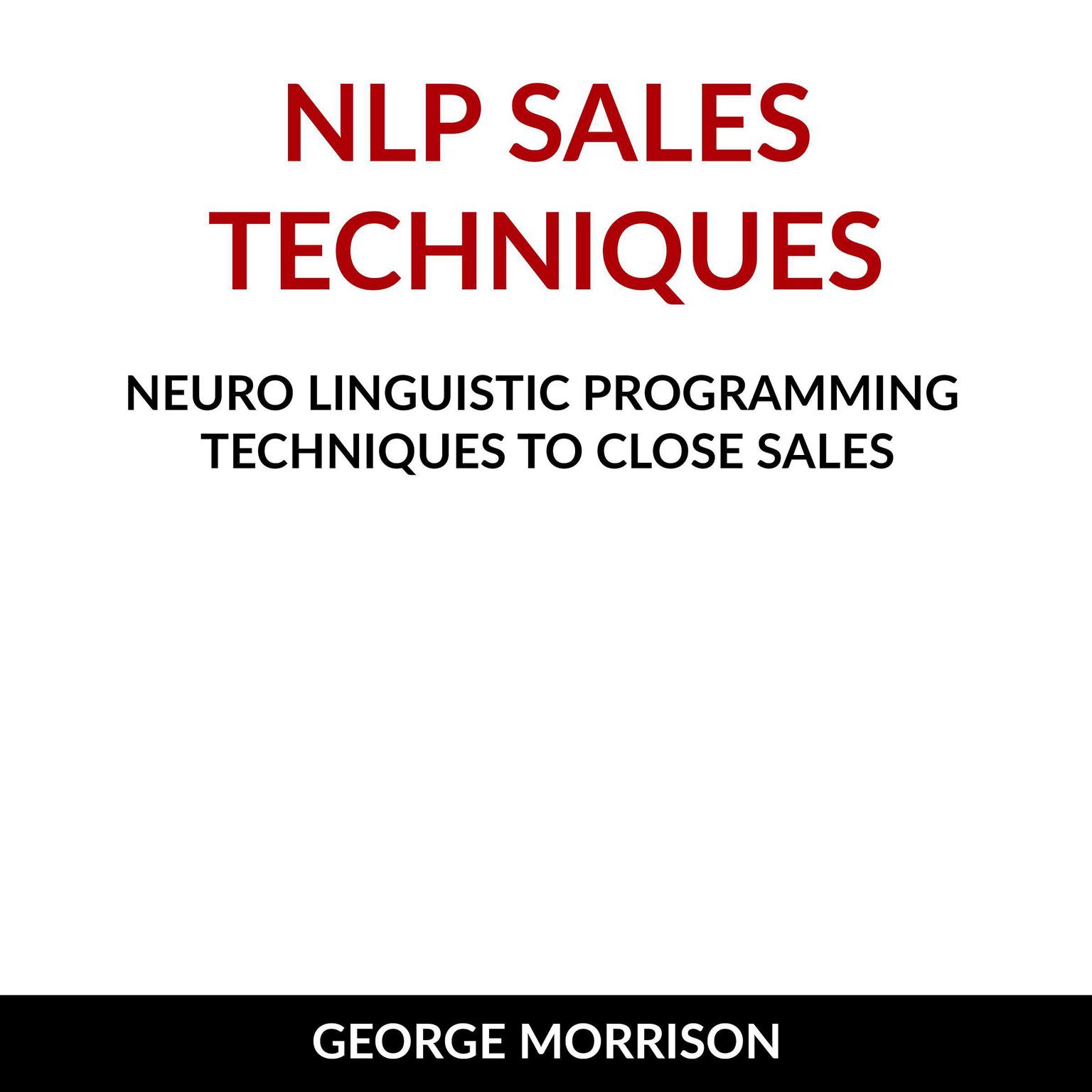 NLP Sales Techniques Audiobook, by George Morrison