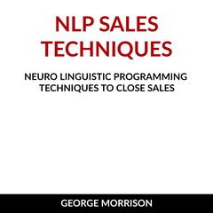 NLP Sales Techniques Audiobook, by George Morrison