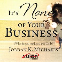 Its None Of Your Business Audiobook, by Jordan K. Michaels