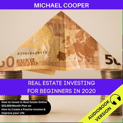 Real Estate Investing For Beginners In 2020 Audiobook, by Michael Cooper