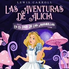 Las Aventuras De Alicia En El País De Las Maravillas Audiobook, by Lewis Carroll