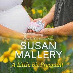 A Little Bit Pregnant Audiobook, by Susan Mallery
