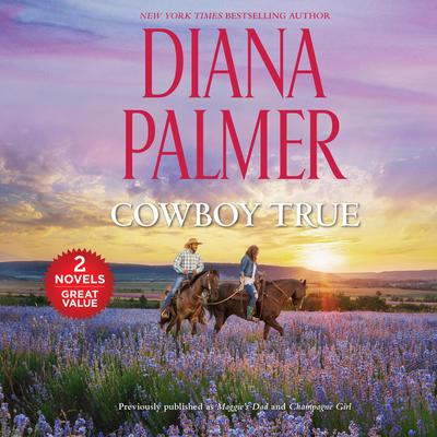 Cowboy True: Featuring: Maggie's Dad and Champagne Girl Audiobook, by 