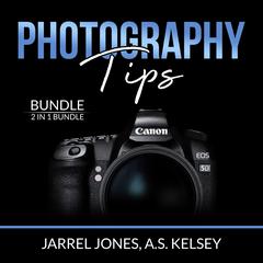 Photography Tips Bundle:: 2 in 1 Bundle, In Camera and Beginner's Photography Guide  Audiobook, by A.S. Kelsey