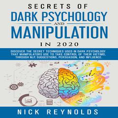 Secrets of Dark Psychology and Manipulation in 2020 Audiobook, by Nick Reynolds