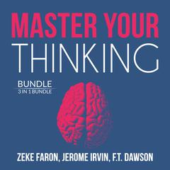 Master Your Thinking Bundle:: 3 IN 1 Bundle, Think Straight, Learn to Think, and Practical Intelligence  Audiobook, by Jerome Irvin