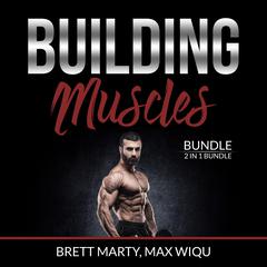Building Muscles Bundle:: 2 in 1 Bundle, Muscles and Strength Training.  Audiobook, by Brett Marty