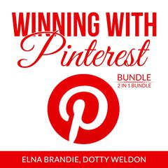 Winning With Pinterest Bundle:: 2 in 1 Bundle: Pinterest Marketing Success and Pintastic Marketing  Audiobook, by Elna Brandie