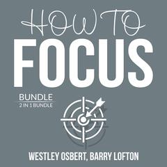 How to Focus Bundle:: 2 in 1 Bundle: Improve Concentration and Master Your Focus  Audiobook, by Westley Osbert